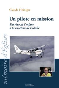 Un pilote en mission. Du rêve de l'enfant à la vocation de l'adulte