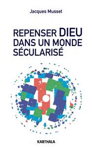 Repenser Dieu dans un monde sécularisé - essai