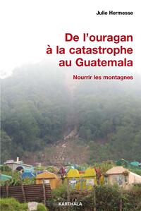 De l'ouragan à la catastrophe au Guatemala - nourrir les montagnes