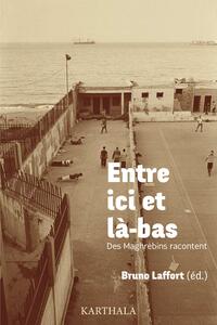 Entre ici et là-bas. Des Maghrébins racontent