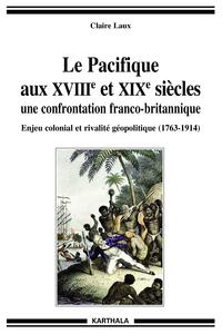 Le Pacifique aux XVIIIe et XIXe siècles, une confrontation franco-britannique - enjeux économiques, politiques et culturels, 1763-1914