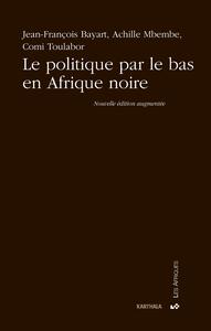 Politique par le bas en Afrique noire (Le)
