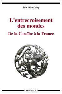 L'ENTRECROISEMENT DES MONDES. DE LA CARAIBE A LA FRANCE