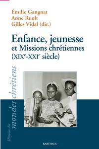 ENFANCE, JEUNESSE ET MISSIONS CHRETIENNES (XIXE-XXIE SIECLE)