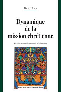 Dynamique de la mission chrétienne. Histoire et avenir des modèles missionnaires (nouvelle édition)