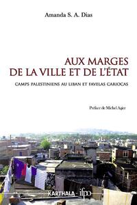 Aux marges de la ville et de l'État - camps palestiniens au Liban et favelas cariocas