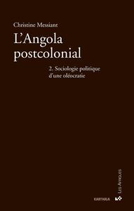 Angola postcolonial. Tome 2 : Sociologie politique d'une oléocratie (L')