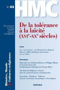 HISTOIRE, MONDE ET CULTURES RELIGIEUSES N-43 : DE LA TOLERANCE A LA LAICITE (XVIE-XXE SIECLES)