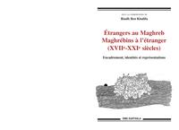 Étrangers au Maghreb, Maghrébins à l'étranger, XVIIe-XXIe siècles - encadrement, identités et représentations