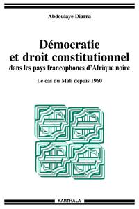 Démocratie et droit constitutionnel dans les pays francophones d'Afrique noire - le cas du Mali depuis 1960