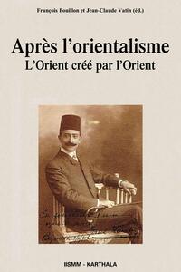 Après l'orientalisme - l'Orient créé par l'Orient