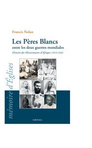 Les Pères Blancs entre les deux guerres mondiales Histoire des Missionnaires d’Afrique (1919-1939)