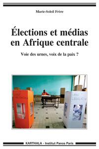 Élections et médias en Afrique centrale - voie des urnes, voix de la paix ?