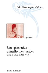 Une génération d'intellectuels arabes - Syrie et Liban, 1908-1940
