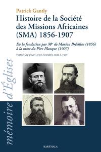Histoire de la Société des Missions Africaines (SMA) 1856-1907. Tome second : Des années 1890 à 1907