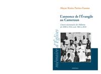 L'annonce de l'Évangile au Cameroun - l'oeuvre missionnaire des Pallottins de 1890 à 1916 et de 1964 à 2010