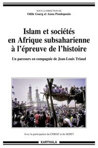 Islam et sociétés en Afrique subsaharienne à l'épreuve de l'histoire - un parcours en compagnie de Jean-Louis Triaud