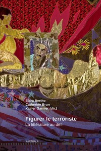 FIGURER LE TERRORISTE, LA LITTERATURE AU DEFI