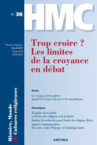 HISTOIRE, MONDE ET CULTURES RELIGIEUSES N-38 : TROP CROIRE ? LES LIMITES DE LA CROYANCE EN DEBAT