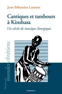 Cantiques et tambours à Kinshasa. Un siècle de musique liturgique