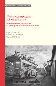 Faire campagne, ici et ailleurs - mobilisations électorales et pratiques politiques ordinaires