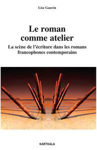 Le roman comme atelier - la scène de l'écriture dans les romans francophones contemporains