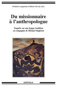 Du missionnaire à l'anthropologue. Enquête sur une longue tradition en compagnie de Michael Singleton