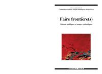 Faire frontière(s) - raisons politiques et usages symboliques