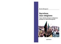 Survivre aux empires - islam, identité nationale et allégeances politiques en Bosnie-Herzégovine