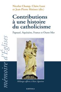 Contributions à une histoire du catholicisme (Papauté, Aquitaine, France et Outre-mer)