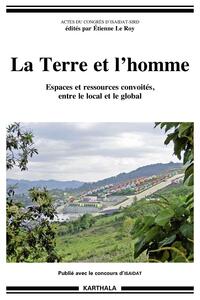 La terre et l'homme - espaces et ressources convoités, entre le local et le global