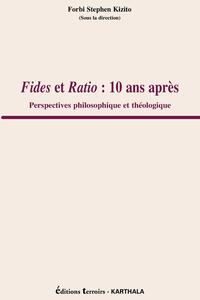 FIDES ET RATIO : 10 ANS APRES. PERSPECTIVES PHILOSOPHIQUE ET THEOLOGIQUE