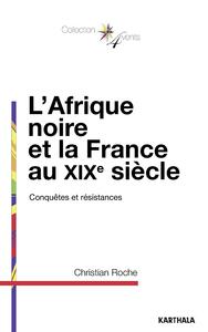 L'Afrique noire et la France au XIXe siècle - conquêtes et résistances