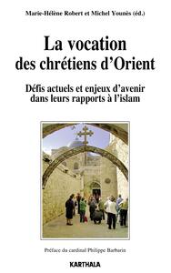 La vocation des chrétiens d'Orient - défis actuels et enjeux d'avenir dans leurs rapports à l'islam