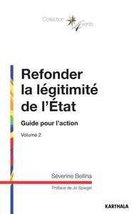 Refonder la légitimité de l'Etat. Guide pour l'action, volume 2