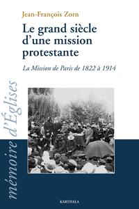 Grand siècle d'une mission protestante (Le). La mission de Paris de 1822 à 1914