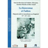 BIENVENUE ET L'ADIEU, MIGRANTS JUIFS ET MUSULMANS AU MAGHREB (XVE-XXE SIECLES)