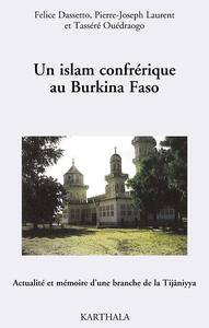 Un islam confrérique au Burkina Faso - actualité et mémoire d'une branche de la Tijâniyya