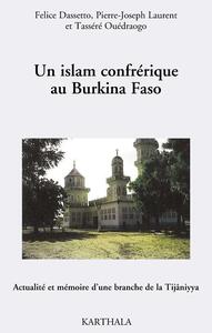 Un islam confrérique au Burkina Faso. Actualité et mémoire d'une branche de la Tijaniyya