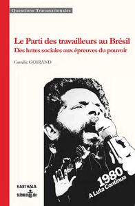 Le Parti des travailleurs au Brésil. Des luttes sociales aux épreuves du pouvoir