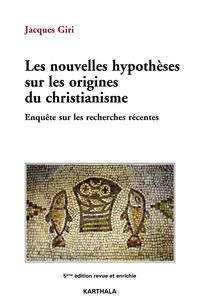 Les nouvelles hypothèses sur les origines du christianisme - enquête sur les recherches récentes