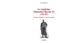 Le capitaine Mamadou Racine Sy, 1838-1902 - une figure sénégalaise au temps des Tirailleurs