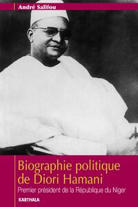 Biographie politique de Diori Hamani - premier président de la République du Niger