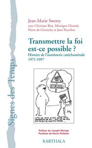 Transmettre la foi est-ce possible ? - Histoire de l'aumônerie catéchuménale 1971-1997
