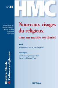 HISTOIRE, MONDE ET CULTURES RELIGIEUSES, N-34, NOUVEAUX VISAGES DU RELIGIEUX DANS UN MONDE SECULARIS