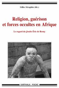 Religion, guérison et forces occultes en Afrique - le regard du jésuite Éric de Rosny