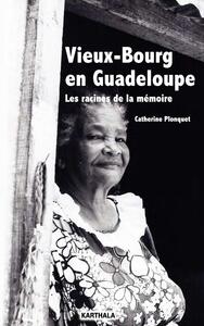 Vieux-Bourg en Guadeloupe - les racines de la mémoire