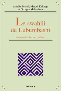 Le swahili de Lubumbashi - grammaire, textes, lexique