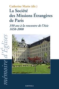 La Société des missions étrangères de Paris - 350 ans à la rencontre de l'Asie, 1658-2008