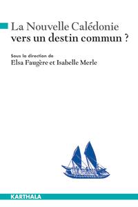 NOUVELLE-CALEDONIE : VERS UN DESTIN COMMUN ? (LA)